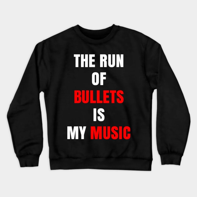 The Run of Bullets is My Music Crewneck Sweatshirt by wpaprint